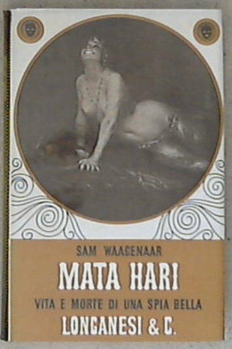 Mata Hari : vita e morte di una spia bella / di Sam Waagenaar