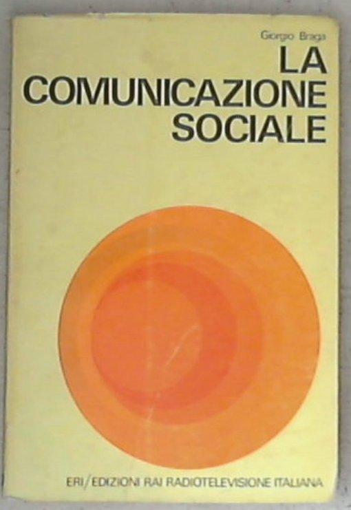 La comunicazione sociale / Giorgio Braga