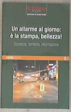 Un allarme al giorno: è la stampa, bellezza! Sicurezza, territorio, informazione / FISC