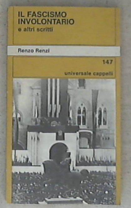 Il fascismo involontario e altri scritti / Renzo Renzi