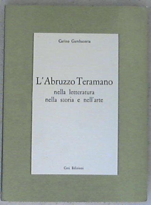 Abruzzo teramano nella letteratura, nella storia e nell'arte / Carino Gambacorta