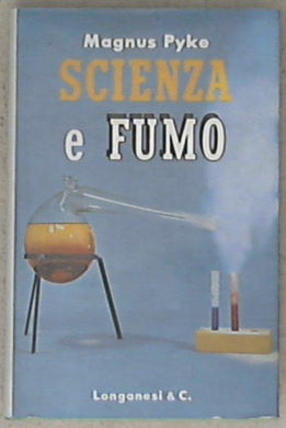 Scienza e fumo / di Magnus Pyke