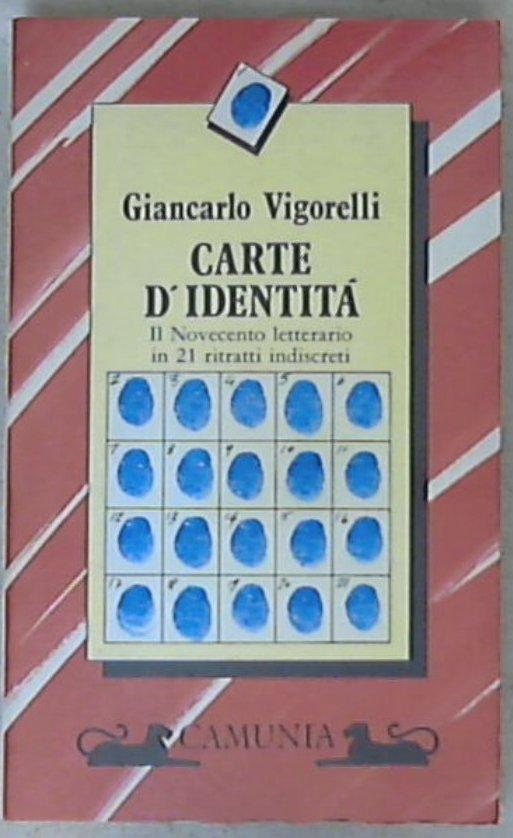 Carte d'identità : il Novecento letterario in 21 ritratti indiscreti / Giancarlo Vigorelli