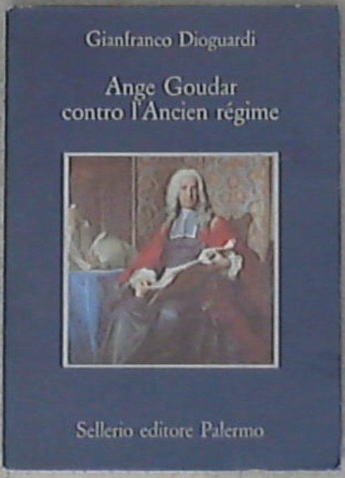 Ange Goudar contro l'ancien régime / Gianfranco Dioguardi