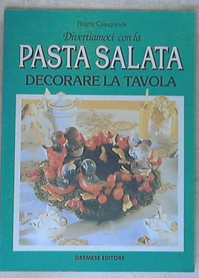 Divertiamoci con la pasta salata. Decorare la tavola - Brigitte Casagranda