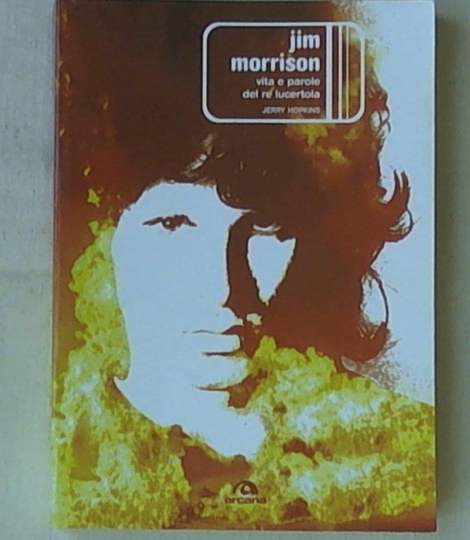 Jim Morrison. Vita e parole del re lucertola Jerry Hopkins