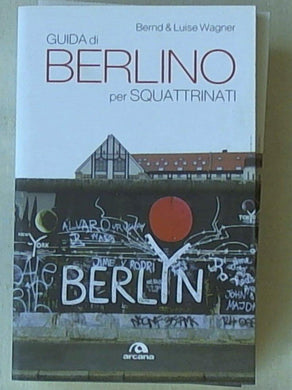 Guida di Berlino per squattrinati. Wagner Bernd, Wagner Luise