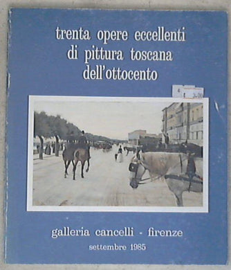 Trenta opere eccellenti di pittura toscana dell'Ottocento / Giampaolo Daddi