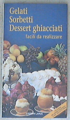 Gelati, sorbetti, dessert ghiacciati facili da realizzare / Jeanne Hertzog