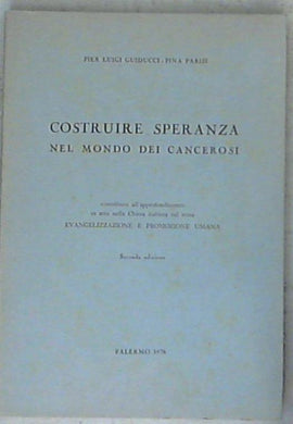 Costruire speranza nel mondo dei cancerosi / Pier Luigi Guiducci, Pina Parisi