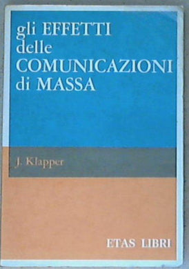 Gli effetti delle comunicazioni di massa / J. T. Klapper