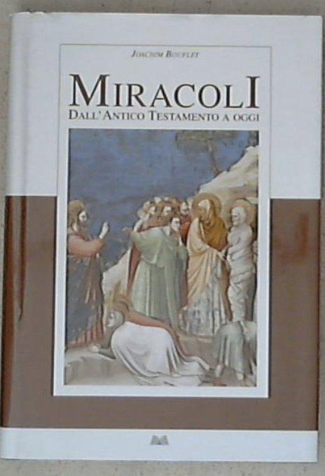Miracoli : dall'antico Testamento a oggi / Joachim Bouflet