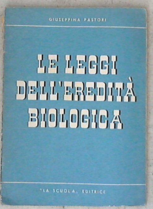 Le leggi dell'eredità biologica / Giuseppina Pastori