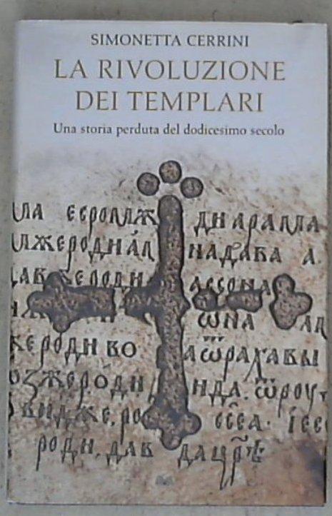 La rivoluzione dei Templari : una storia perduta del dodicesimo secolo / Simonetta Cerrini