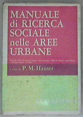Manuale di ricerca sociale nelle aree urbane / a cura di Philip M. Hauser