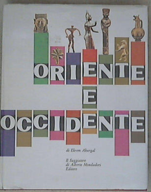 Oriente e Occidente / di Ekrem Akurgal