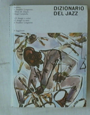 Dizionario del jazz / Stephen Longstreett 123 disegni a colori, 52 disegni in nero 1960