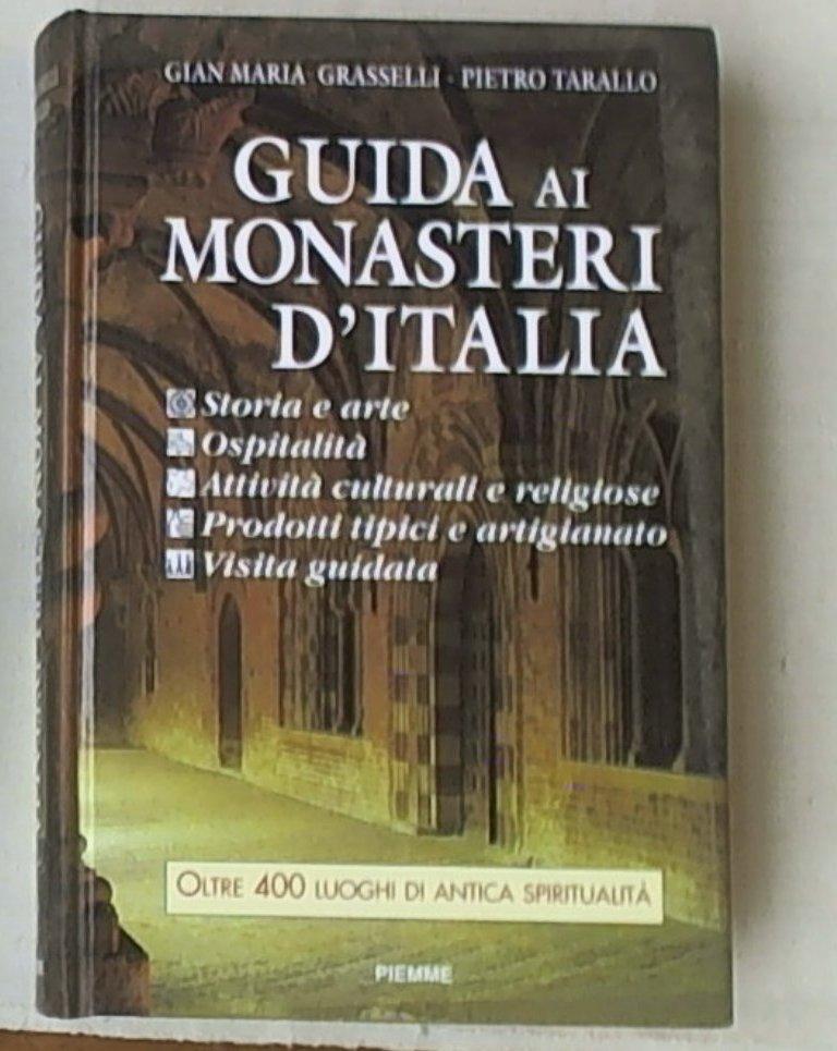 Guida ai monasteri d'Italia: storia, arte, ospitalità, attività culturali e religiose, visita guidata, prodotti tipici e artigianato