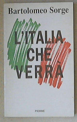 L' Italia che verrà / Bartolomeo Sorge