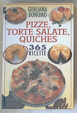 Pizze, torte salate, quiches : 365 ricette / Giuliana Bonomo