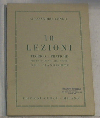 10 lezioni teorico-pratiche per l'avviamento allo studio del pianoforte / Alessandro Longo