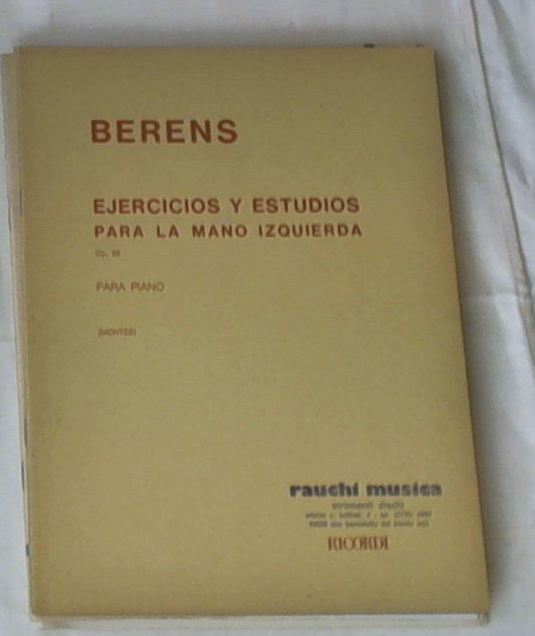 Ejercicios y estudios : para la mano izquierda : op. 89 / H. Berens ; revisiòn de John Montés