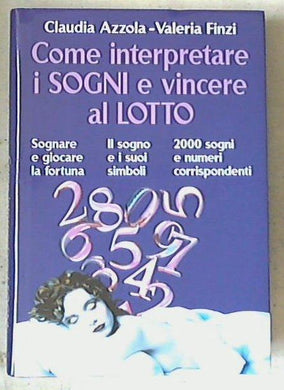 Come interpretare i sogni e vincere al lotto / Claudia Azzola, Valeria Finzi - nuovo