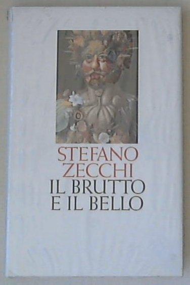 Il brutto e il bello : nella vita, nella politica, nell'arte / Stefano Zecchi - Sigillato copertina rigida