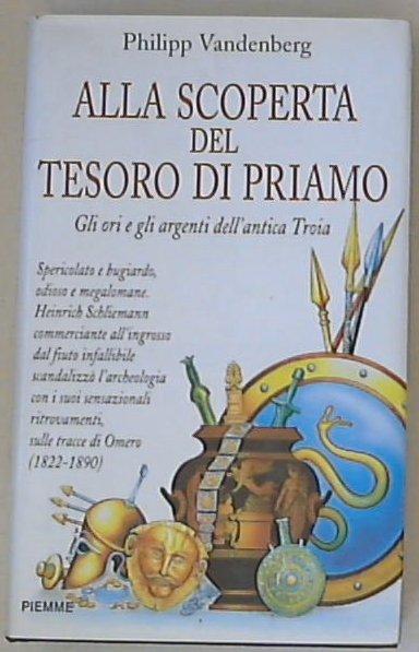 Alla scoperta del tesoro di Priamo : gli ori e gli argenti dell'antica Troia / Philipp Vandenberg