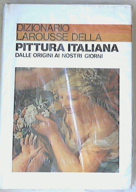 Dizionario Larousse della pittura italiana : dalle origini ai nostri giorni /  a cura di Marina Sennato - Sigillato copertina rigida