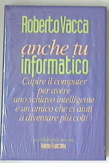 Anche tu informatico / Roberto Vacca - Sigillato copertina rigida