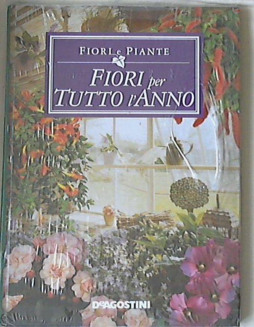 Fiori per tutto l'anno - Sigillato copertina rigida