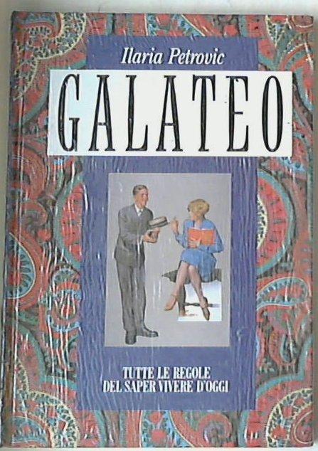 Galateo : tutte le regole del saper vivere d'oggi / Ilaria Petrovic - Sigillato copertina rigida