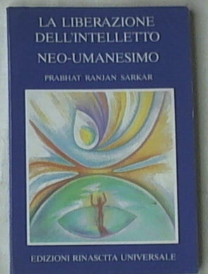 La liberazione dell'intelletto : neo-umanesimo/ Prabhat Ranjan Sarkar