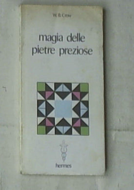 Magia delle pietre preziose : potere occulto e significati arcani / W. B. Crow