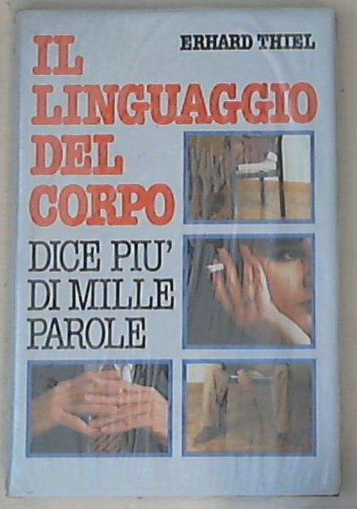 Il linguaggio del corpo : dice piu di mille parole / Erhard Thiel - Sigillato Copertina rigida