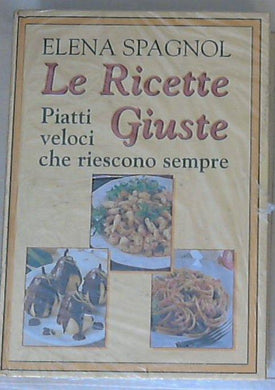 Le ricette giuste : piatti veloci che riescono sempre / Spagnol - Copertina rigida