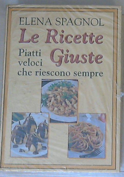 Le ricette giuste : piatti veloci che riescono sempre / Spagnol - Copertina rigida