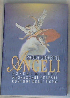 Angeli : esseri di luce, messaggeri celesti, custodi dell'uomo / Paola Giovetti - Sigillato Copertina rigida
