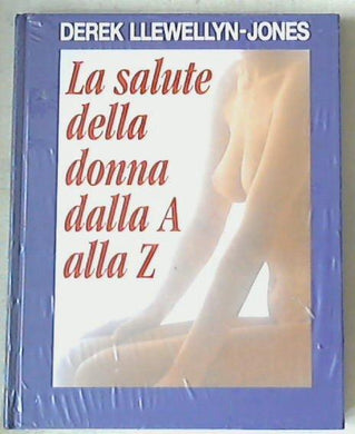La salute della donna dall' A alla Z / Derek Llewellyn-Jones - Sigillato Copertina rigida