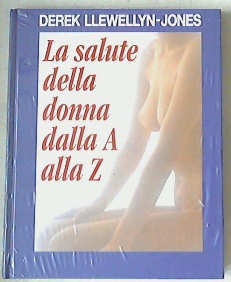 La salute della donna dall' A alla Z / Derek Llewellyn-Jones - Sigillato Copertina rigida