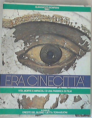 Era Cinecitta : vita, morte e miracoli di una fabbrica di film / a cura di Oreste Del Buono, Lietta Tornabuoni