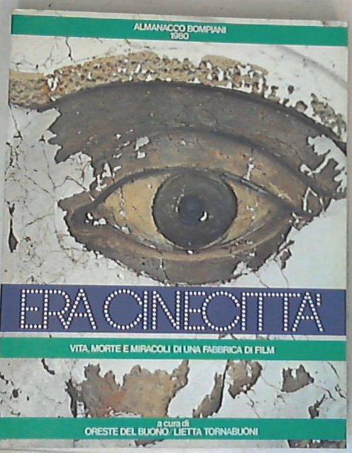 Era Cinecitta : vita, morte e miracoli di una fabbrica di film / a cura di Oreste Del Buono, Lietta Tornabuoni