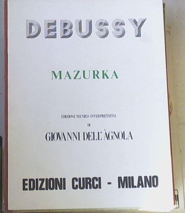 Spartito Mazurka / Debussy ; edizione tecnico-interpretativa di Giovanni Dell'Agnola