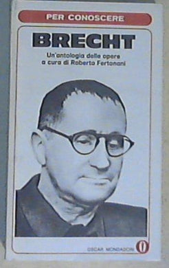 Per conoscere Brecht : un'antologia delle opere /  Roberto Fertonani