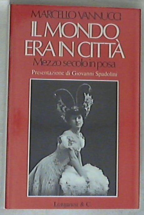 Il mondo era in citta : Mezzo secolo in posa / Marcello Vannucci