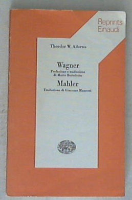 Wagner ; Mahler : due studi / Theodor W. Adorno