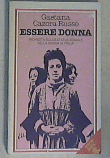 Essere donna : inchiesta sullo status sociale della donna in Italia / Gaetana Cazora Russo