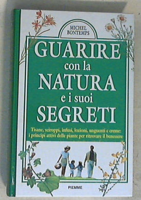 Guarire con la natura e i suoi segreti / Michel Bontemps - Copertina rigida