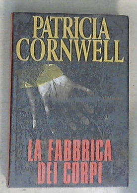La fabbrica dei corpi / Patricia Cornwell - Copertina rigida